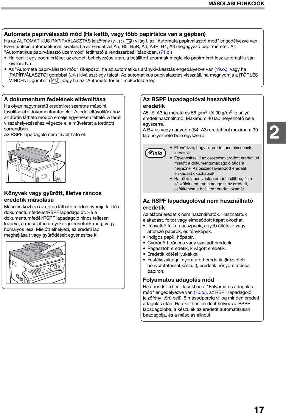 Az "Automata papírválasztó mód" kikapcsol, ha az automatikus aránykiválasztás engedályezve van (9.o.), vagy ha [PAPÍRVÁLASZTÓ] gombbal ( ) kiválaszt egy tálcát.