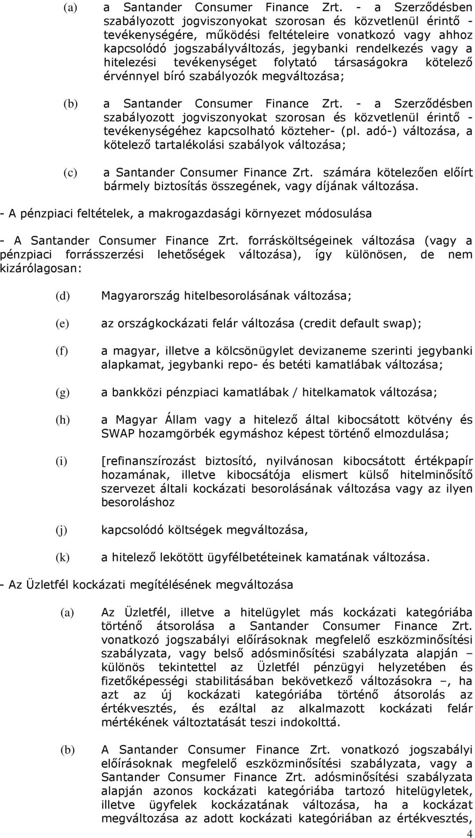 hitelezési tevékenységet folytató társaságokra kötelező érvénnyel bíró szabályozók megváltozása; a Santander Consumer Finance Zrt.