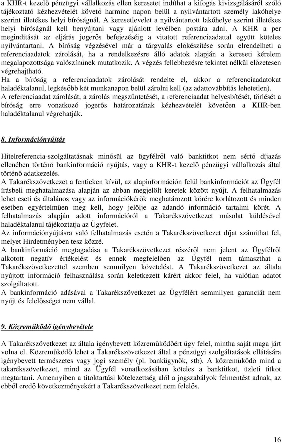 A KHR a per megindítását az eljárás jogerıs befejezéséig a vitatott referenciaadattal együtt köteles nyilvántartani.