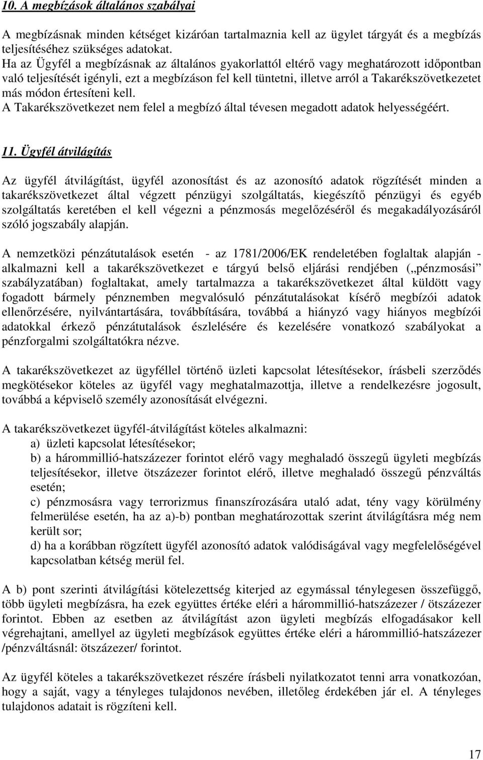 értesíteni kell. A Takarékszövetkezet nem felel a megbízó által tévesen megadott adatok helyességéért. 11.
