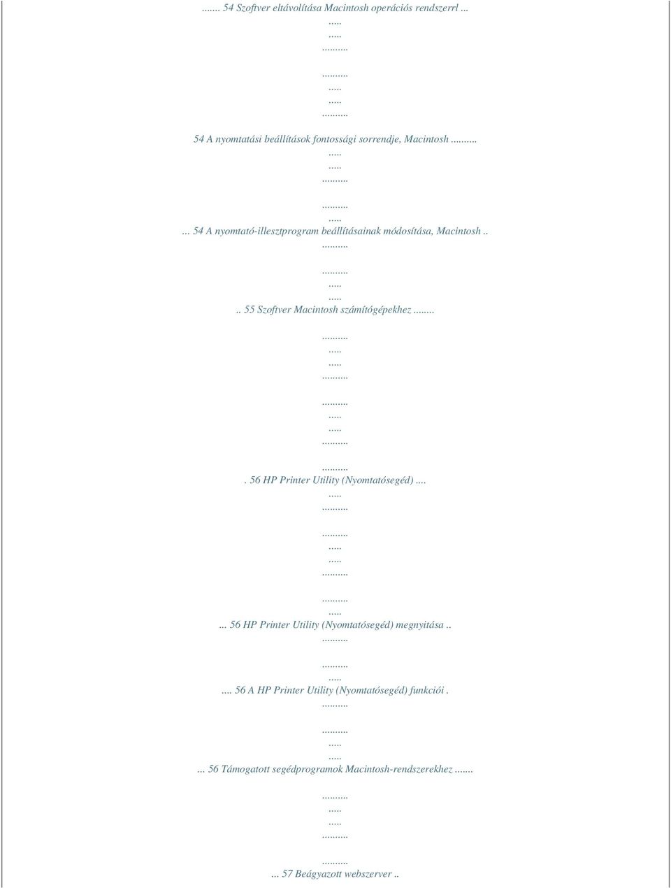 .. 54 A nyomtató-illesztprogram beállításainak módosítása, Macintosh.... 55 Szoftver Macintosh számítógépekhez.