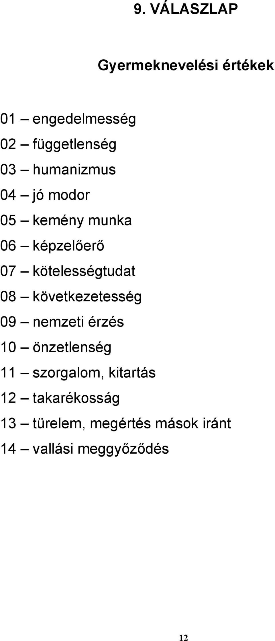 08 következetesség 09 nemzeti érzés 10 önzetlenség 11 szorgalom, kitartás