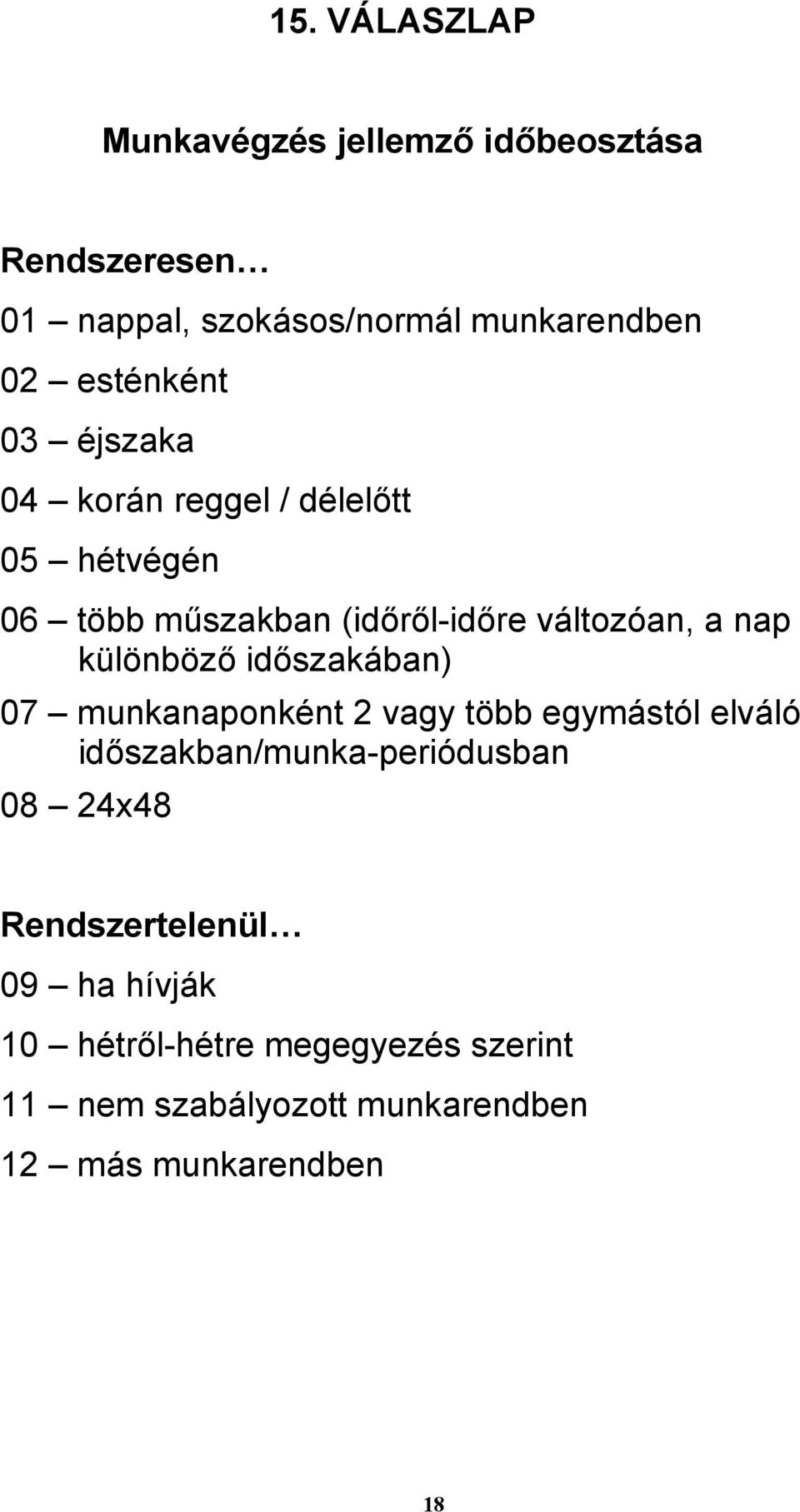 különböző időszakában) 07 munkanaponként 2 vagy több egymástól elváló időszakban/munka-periódusban 08 24x48