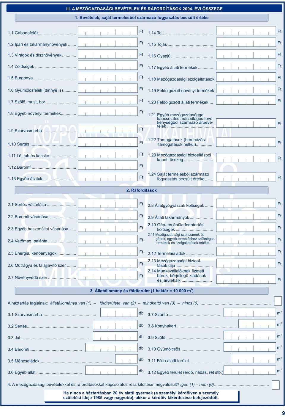 7 Szõlõ, must, bor... 1.0 Feldolgozott állati termékek... 1.8 Egyéb növényi termékek... 1.9 Szarvasmarha... 1.1 Egyéb mezõgazdasággal kapcsolatos másodlagos tevékenységbõl származó árbevételek... 1. Támogatások (beruházási 1.