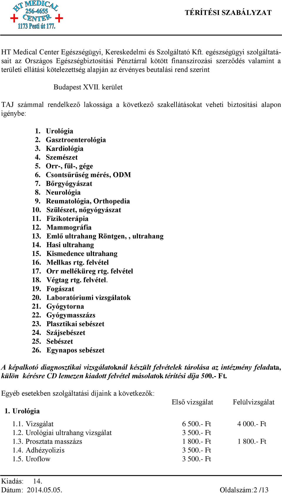 XVII. kerület TAJ számmal rendelkező lakossága a következő szakellátásokat veheti biztosítási alapon igénybe: 1. Urológia 2. Gasztroenterológia 3. Kardiológia 4. Szemészet 5. Orr-, fül-, gége 6.