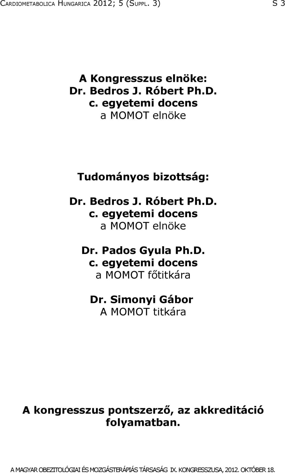 Róbert Ph.D. c. egyetemi docens a MOMOT elnöke Dr. Pados Gyula Ph.D. c. egyetemi docens a MOMOT főtitkára Dr.