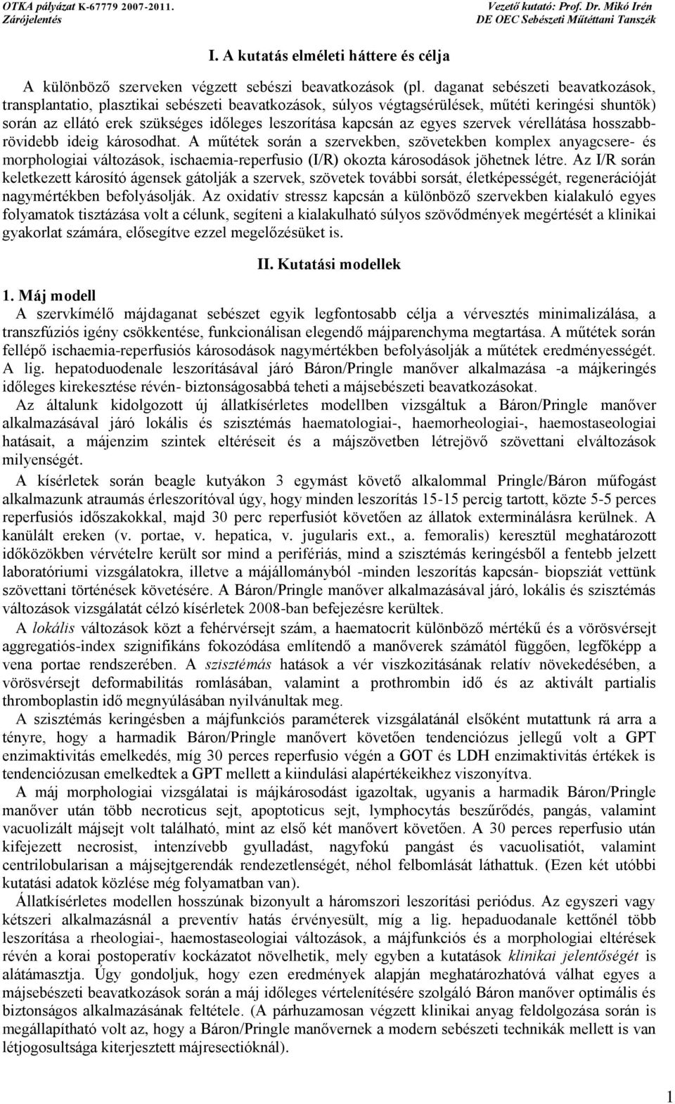 daganat sebészeti beavatkozások, transplantatio, plasztikai sebészeti beavatkozások, súlyos végtagsérülések, műtéti keringési shuntök) során az ellátó erek szükséges időleges leszorítása kapcsán az