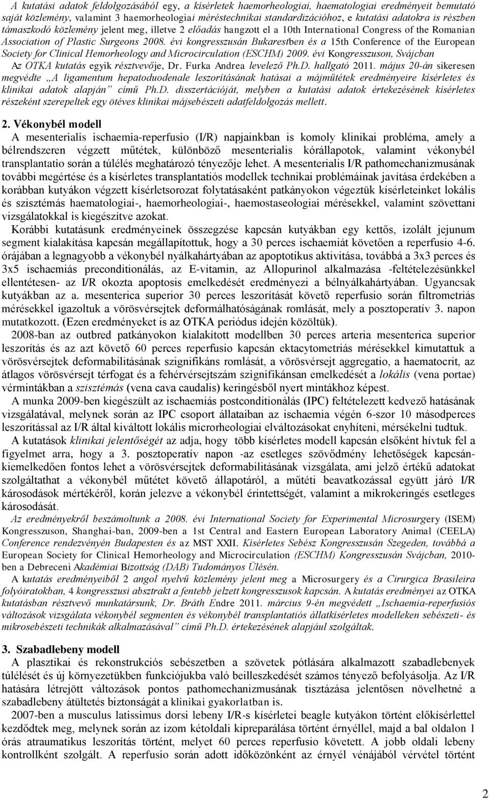 évi kongresszusán Bukarestben és a 15th Conference of the European Society for Clinical Hemorheology and Microcirculation (ESCHM) 2009.
