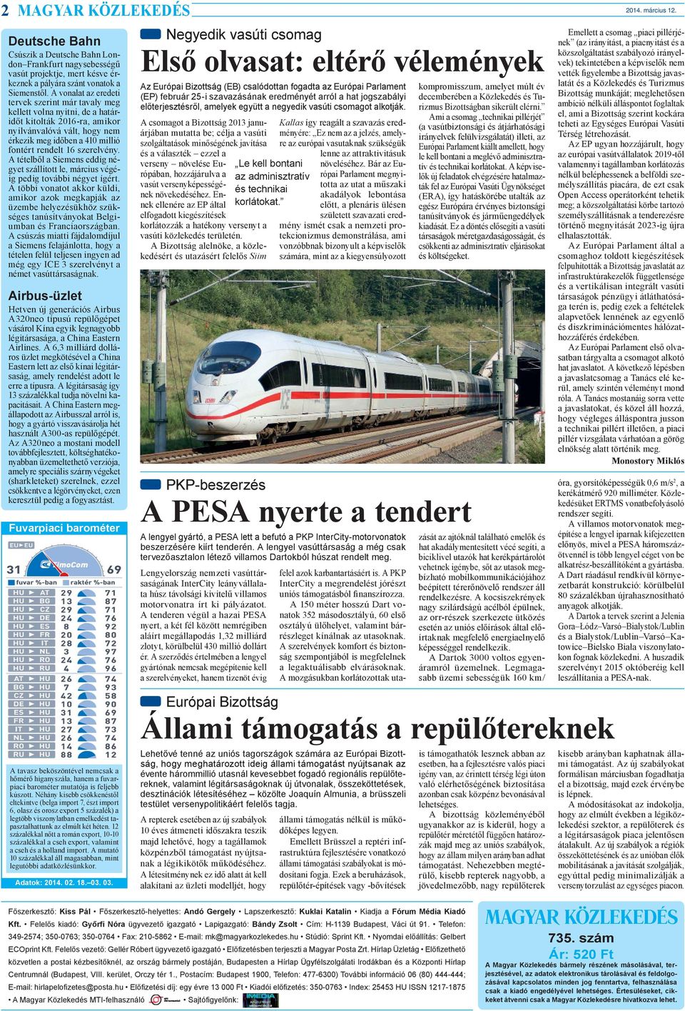 szerelvény. A tételből a Siemens eddig négyet szállított le, március végéig pedig további négyet ígért.