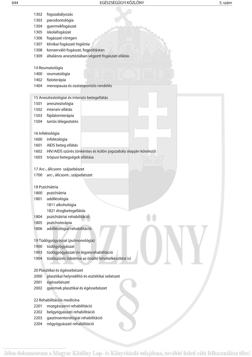 anesztéziában végzett fogászati ellátás 14 Reumatológia 1400 reumatológia 1402 fizioterápia 1404 menopauza és oszteoporózis rendelés 15 Aneszteziológiai és intenzív betegellátás 1501 aneszteziológia