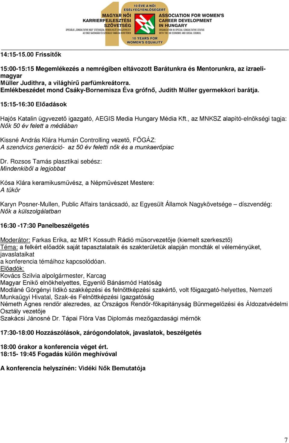 , az MNKSZ alapító-elnökségi tagja: Nők 50 év felett a médiában Kissné András Klára Humán Controlling vezető, FŐGÁZ: A szendvics generáció- az 50 év feletti nők és a munkaerőpiac Dr.