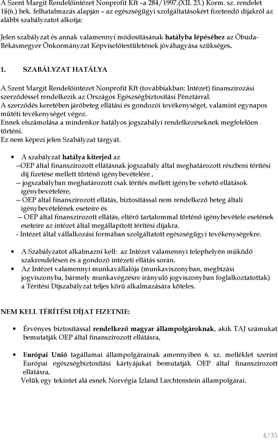 Önkormányzat Képviselıtestületének jóváhagyása szükséges. 1.