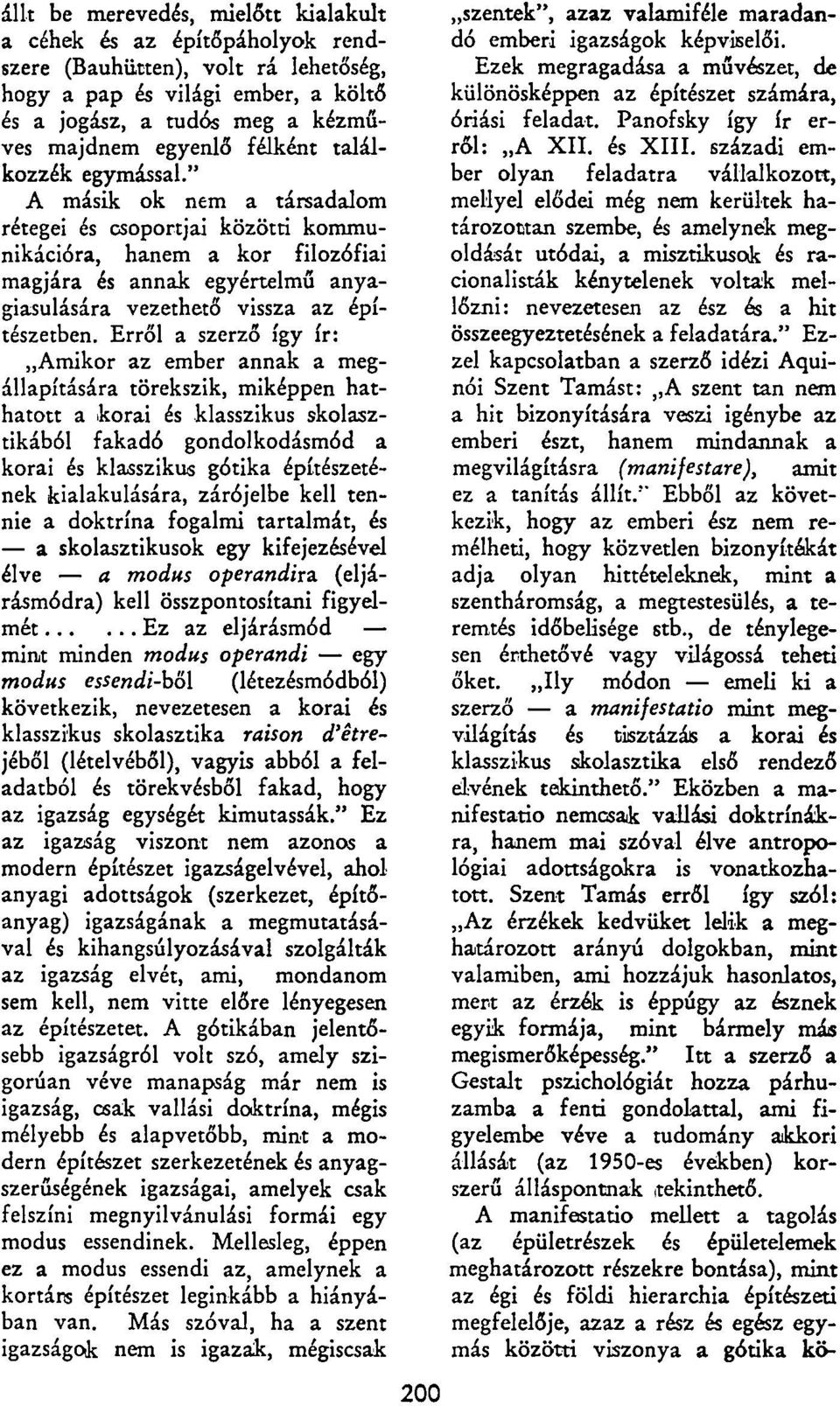 " A másik ok nem a társadalom rétegei és csoportjai közötti kommunikációra, hanem a kor filozófiai magjára és annak egyértelmű anyagiasulására vezethető vissza az építészetben.