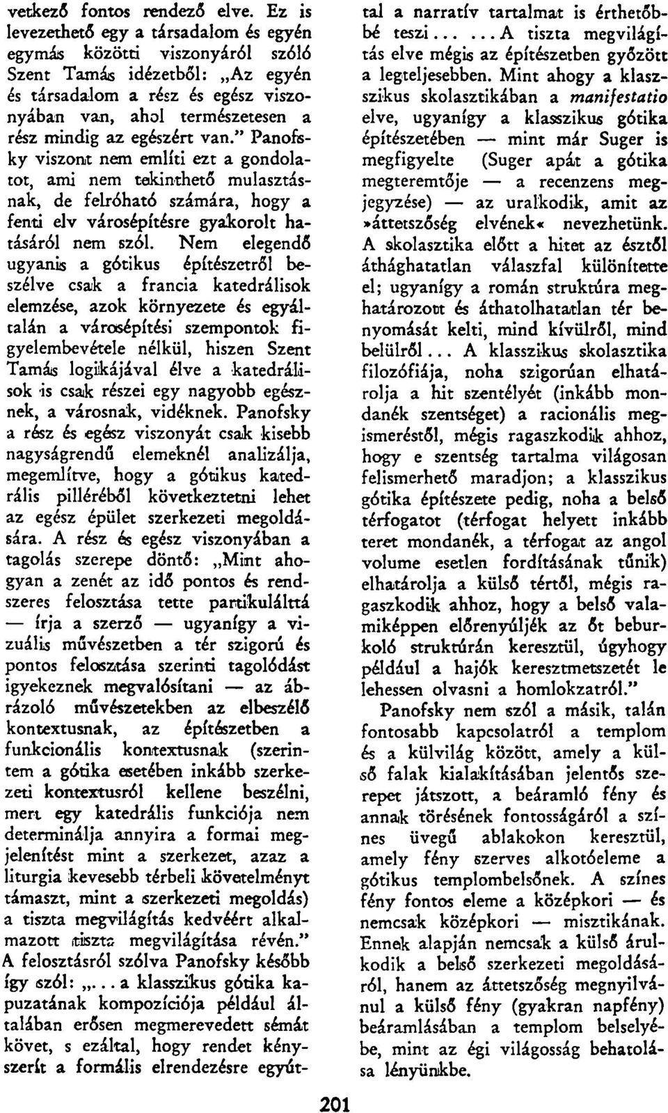 egészért van." Panofsky viszont nem említi ezt a gondolatot, ami nem tekinthető mulasztásnak, de felróható számára, hogy a fenti elv városépítésre gyakorolt hatásáról nem szól.