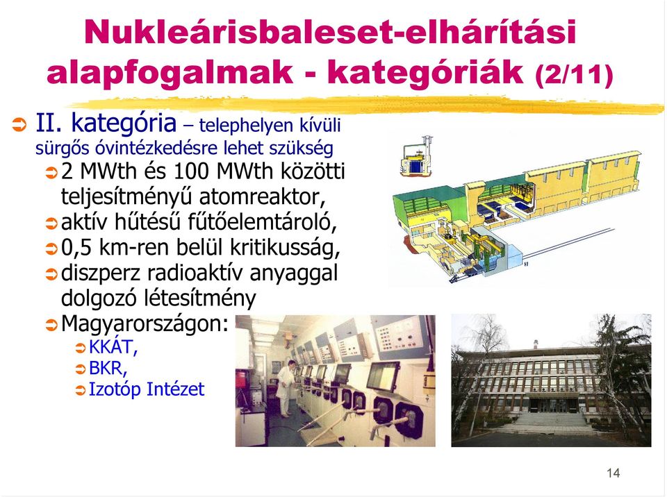közötti teljesítményű atomreaktor, aktív hűtésű fűtőelemtároló, 0,5 km-ren belül
