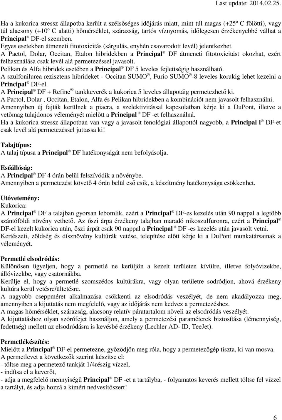 A Pactol, Dolar, Occitan, Etalon hibridekben a Principal DF átmeneti fitotoxicitást okozhat, ezért felhasználása csak levél alá permetezéssel javasolt.