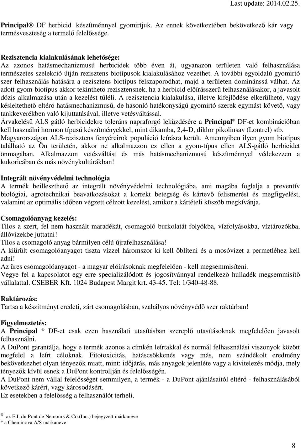 vezethet. A további egyoldalú gyomirtó szer felhasználás hatására a rezisztens biotípus felszaporodhat, majd a területen dominánssá válhat.