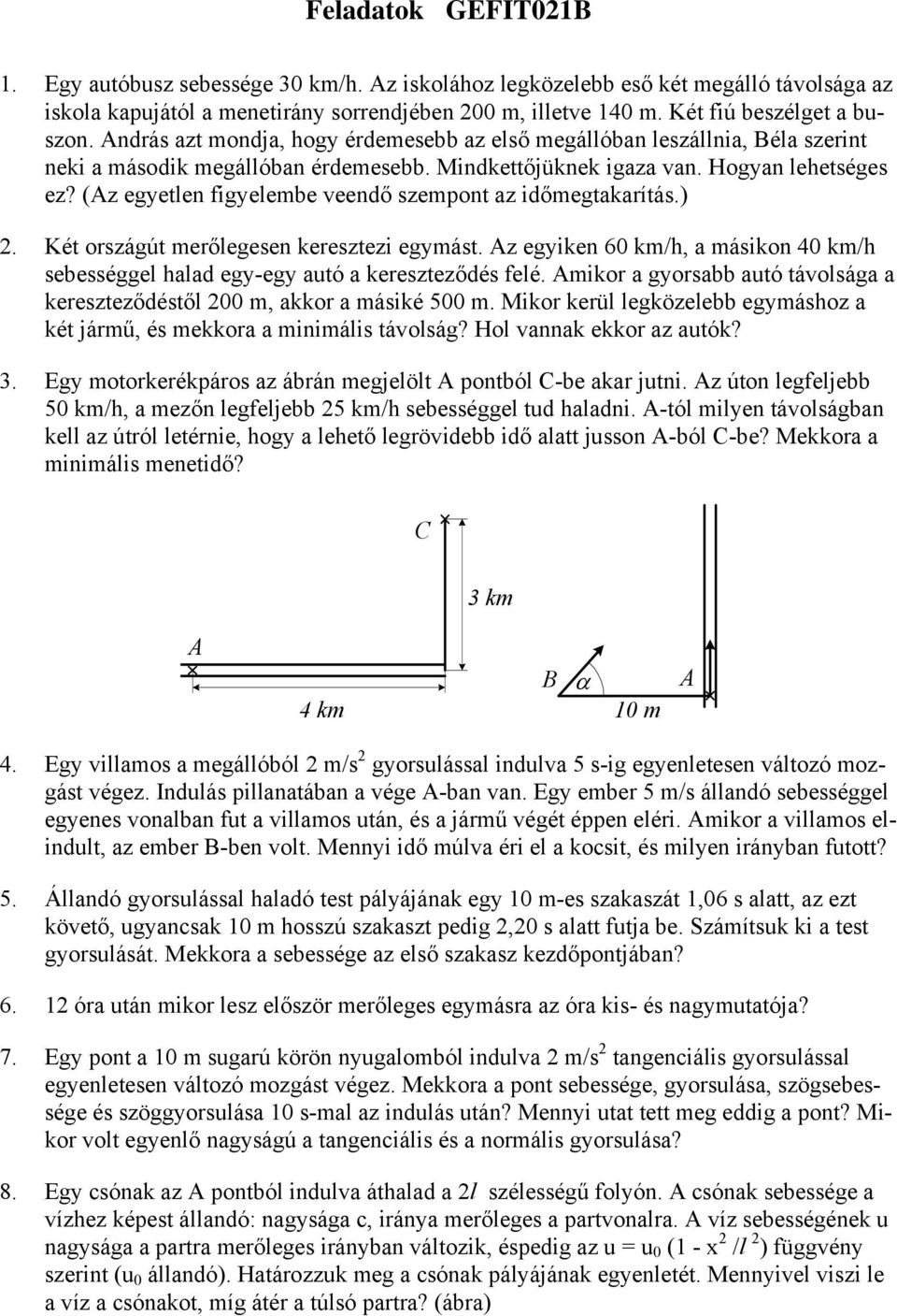 (z egyetlen figyelembe veendő szempont az időmegtakarítás.) 2. Két országút merőlegesen keresztezi egymást. z egyiken 60 km/h, a másikon 40 km/h sebességgel halad egy-egy autó a kereszteződés felé.