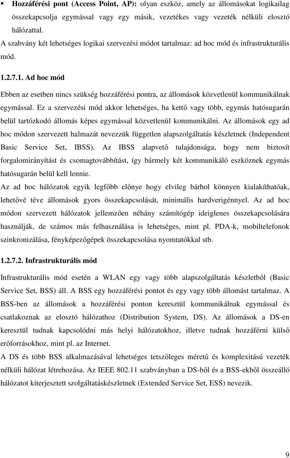 2.7.1. Ad hoc mód Ebben az esetben nincs szükség hozzáférési pontra, az állomások közvetlenül kommunikálnak egymással.