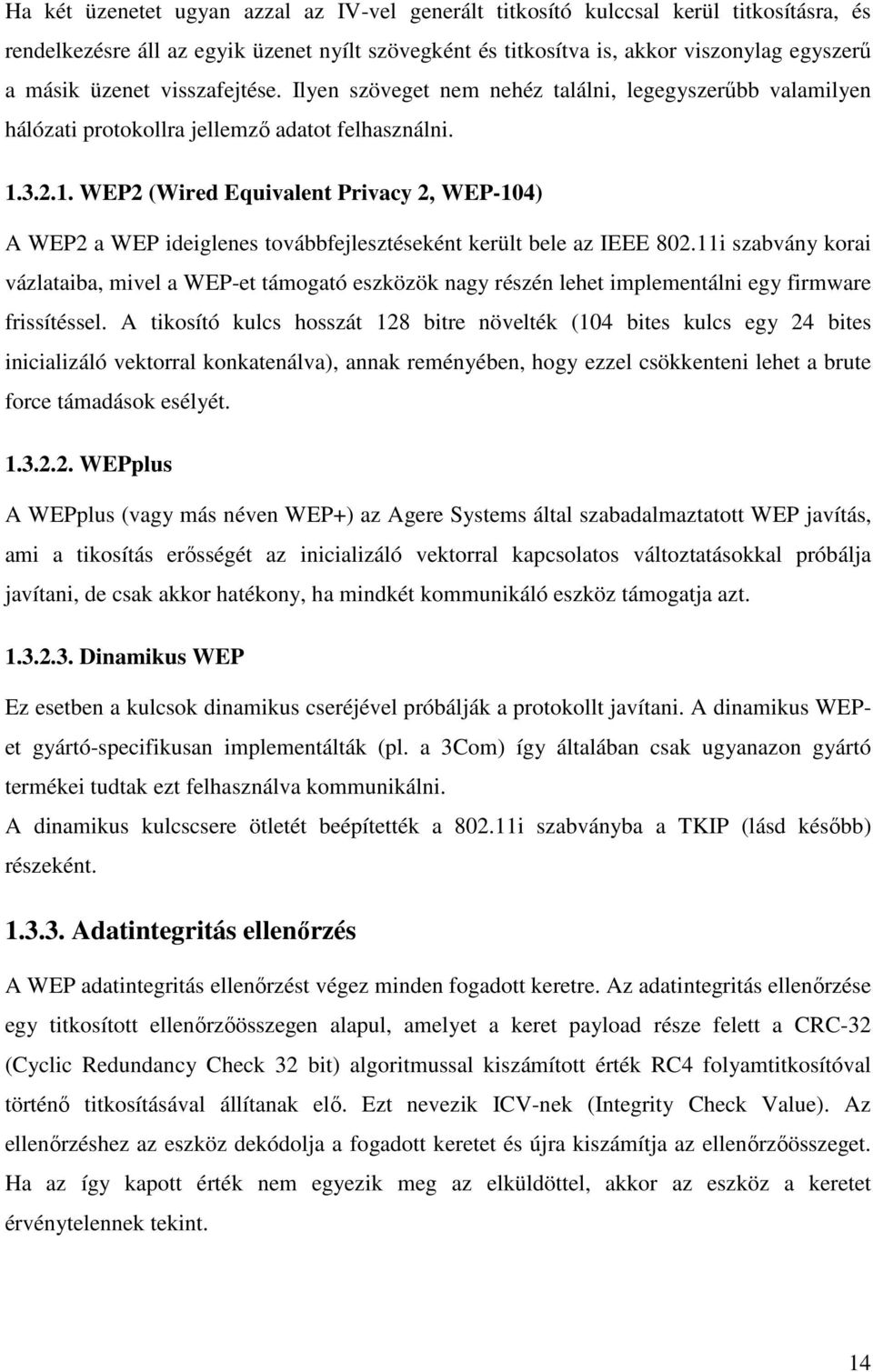 3.2.1. WEP2 (Wired Equivalent Privacy 2, WEP-104) A WEP2 a WEP ideiglenes továbbfejlesztéseként került bele az IEEE 802.