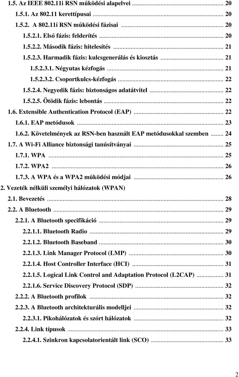 .. 22 1.6. Extensible Authentication Protocol (EAP)... 22 1.6.1. EAP metódusok... 23 1.6.2. Követelmények az RSN-ben használt EAP metódusokkal szemben... 24 1.7.