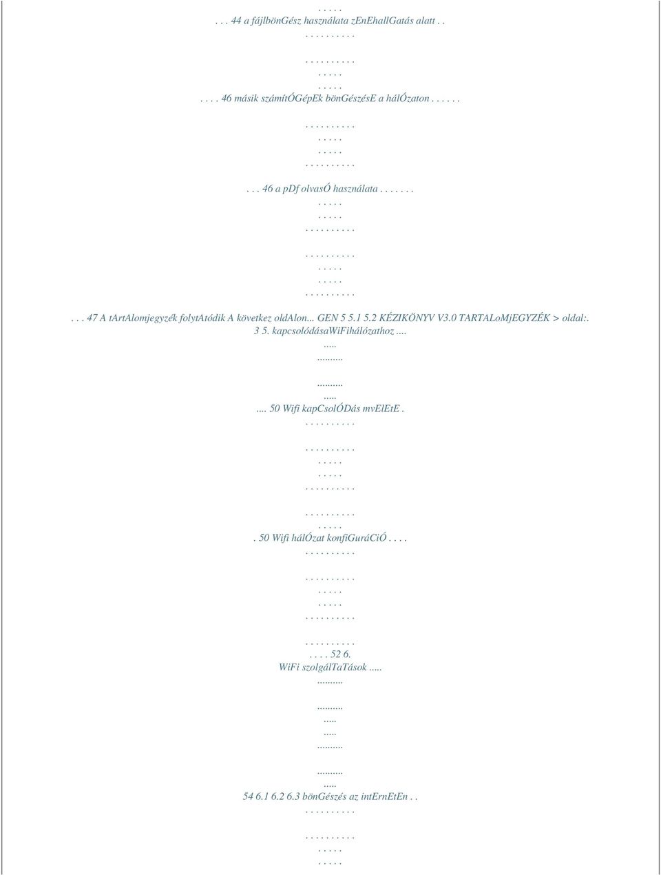 2 KÉZIKÖNYV V3.0 TARTALoMjEGYZÉK > oldal:. 3 5. kapcsolódásawifihálózathoz...... 50 Wifi kapcsolódás mvelete.