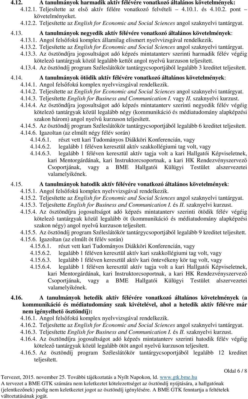 Teljesítette az English for Economic and Social Sciences angol szaknyelvi tantárgyat. 4.13.