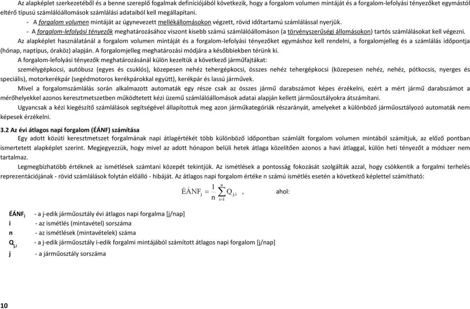 - A forgalom-lefolyási tényezők meghatározásához viszont kisebb számú számlálóállomáson (a törvényszerűségi állomásokon) tartós számlálásokat kell végezni.