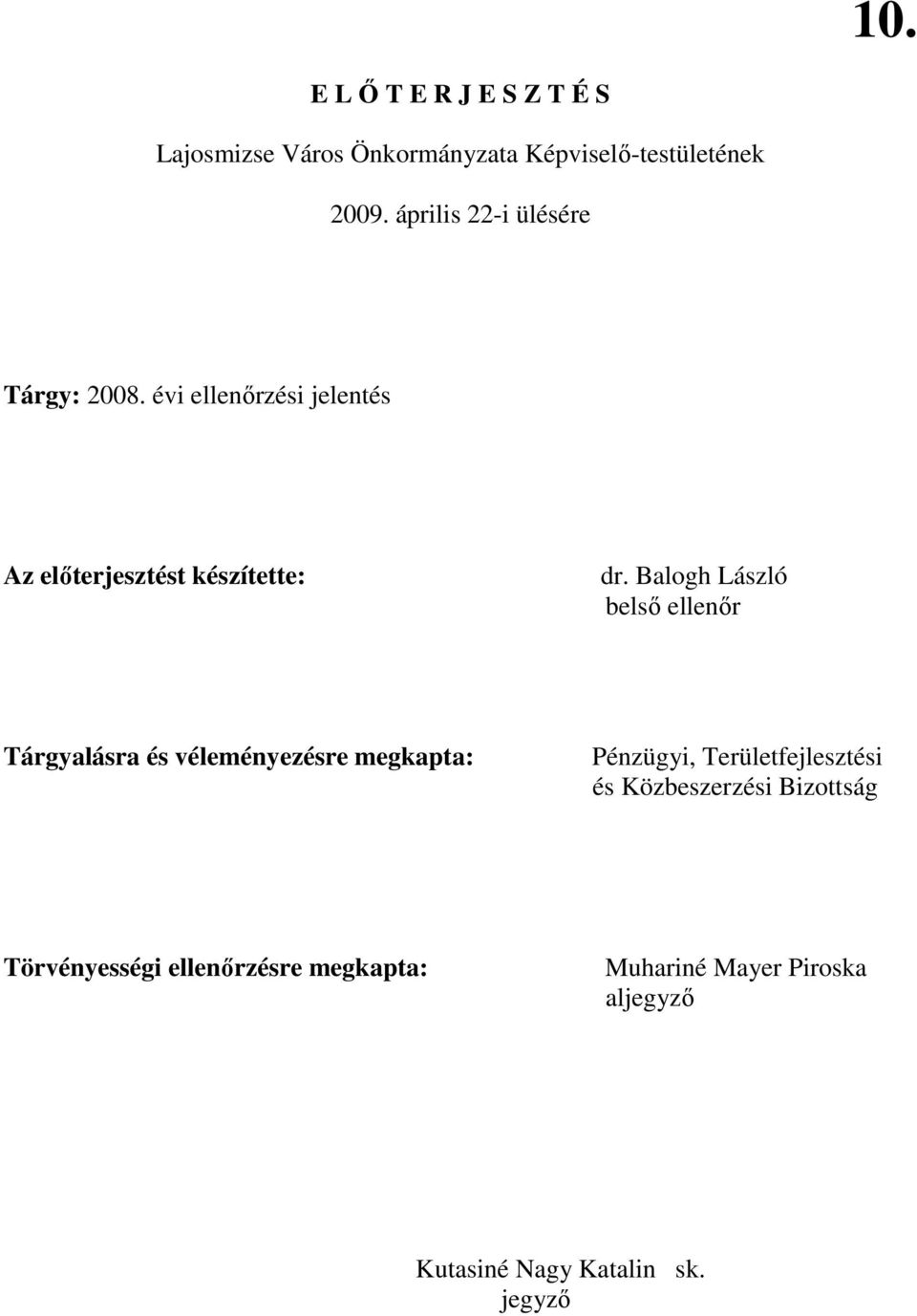 Balogh László belsı ellenır Tárgyalásra és véleményezésre megkapta: Pénzügyi, Területfejlesztési és