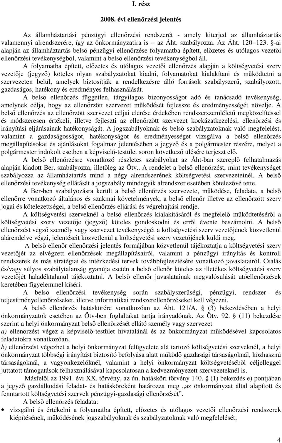 A folyamatba épített, elızetes és utólagos vezetıi ellenırzés alapján a költségvetési szerv vezetıje (jegyzı) köteles olyan szabályzatokat kiadni, folyamatokat kialakítani és mőködtetni a szervezeten