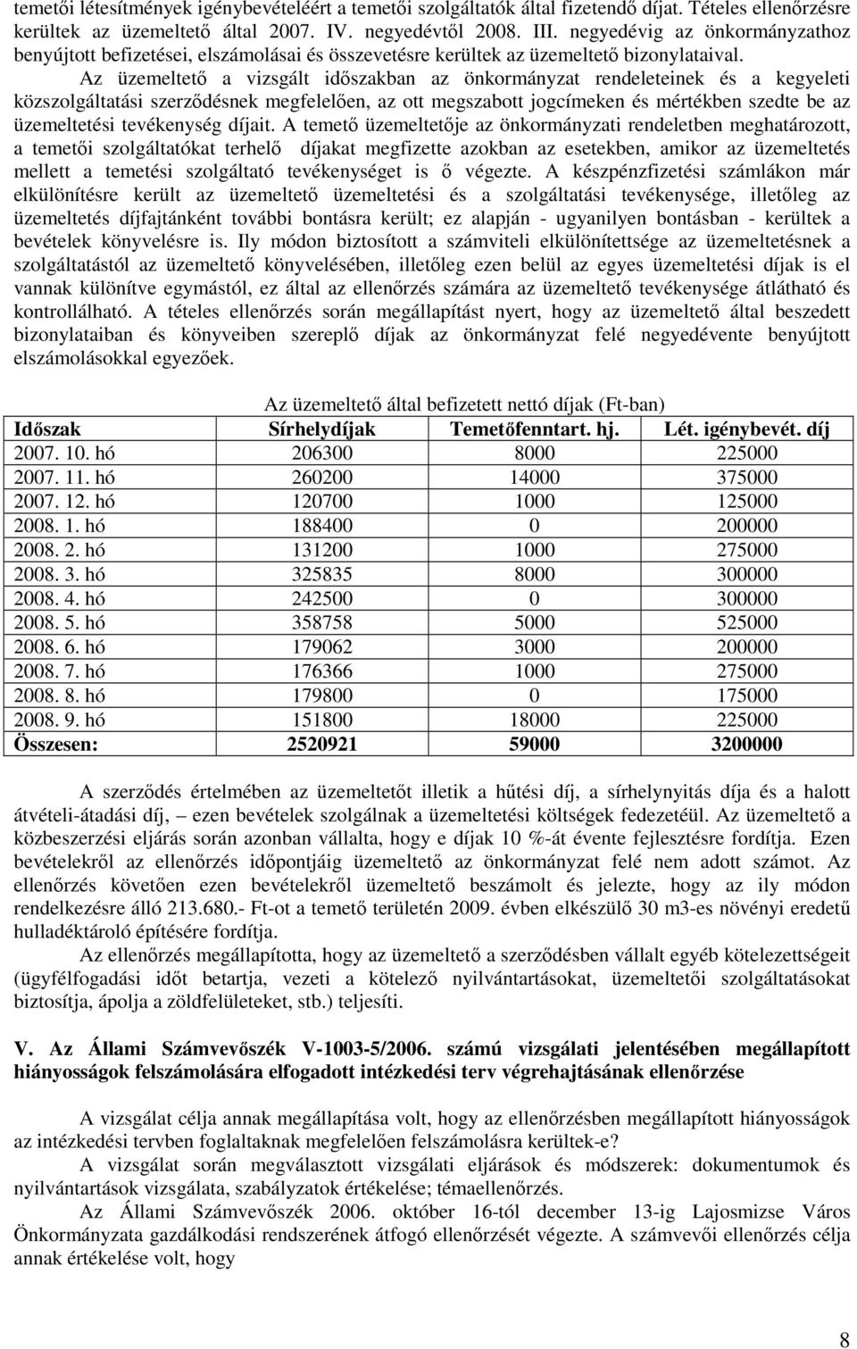 Az üzemeltetı a vizsgált idıszakban az önkormányzat rendeleteinek és a kegyeleti közszolgáltatási szerzıdésnek megfelelıen, az ott megszabott jogcímeken és mértékben szedte be az üzemeltetési