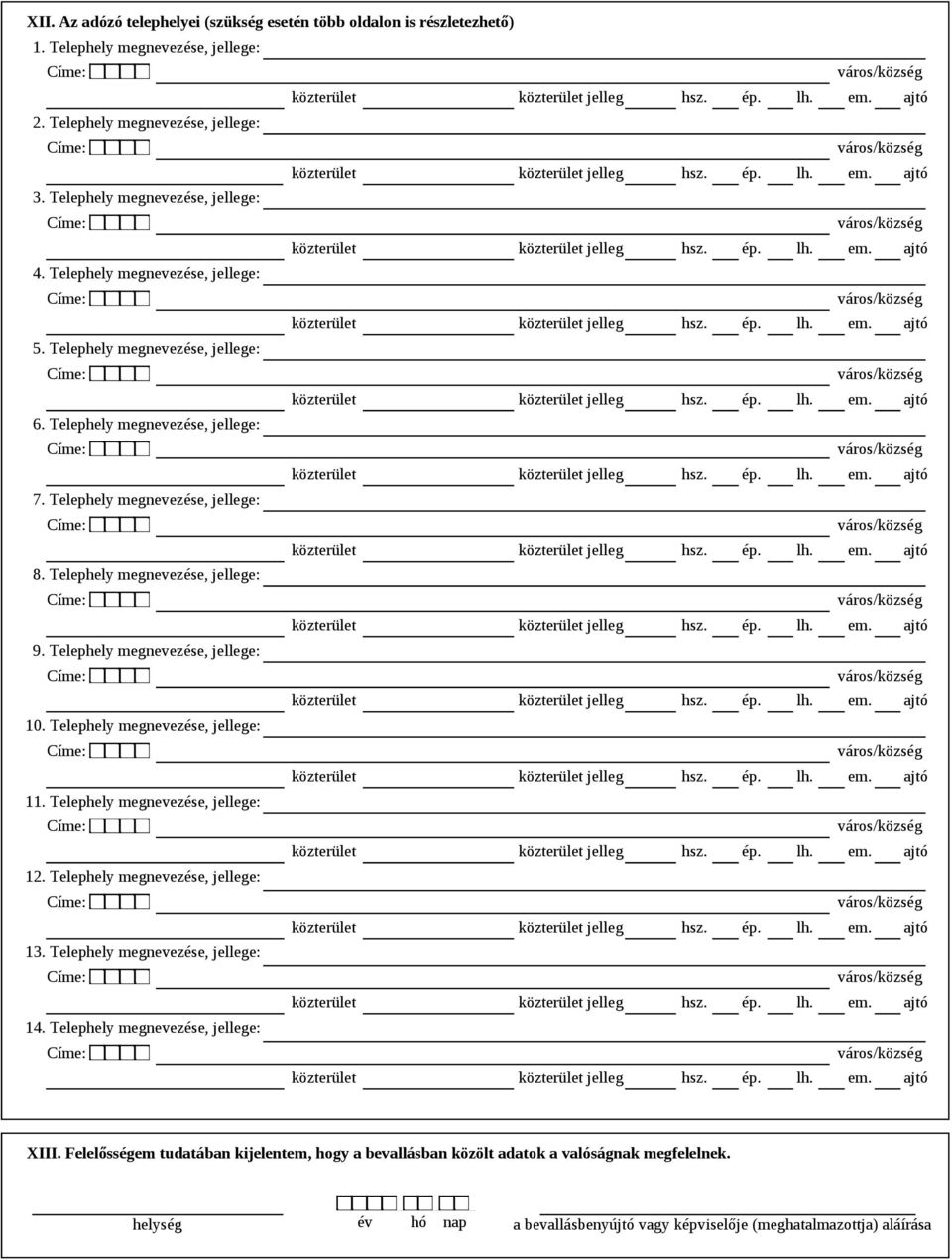 Telephely megnevezése, jellege: 9. Telephely megnevezése, jellege: jelleg hsz. ép. lh. em. ajtó 10. Telephely megnevezése, jellege: jelleg hsz. ép. lh. em. ajtó 11. Telephely megnevezése, jellege: 12.