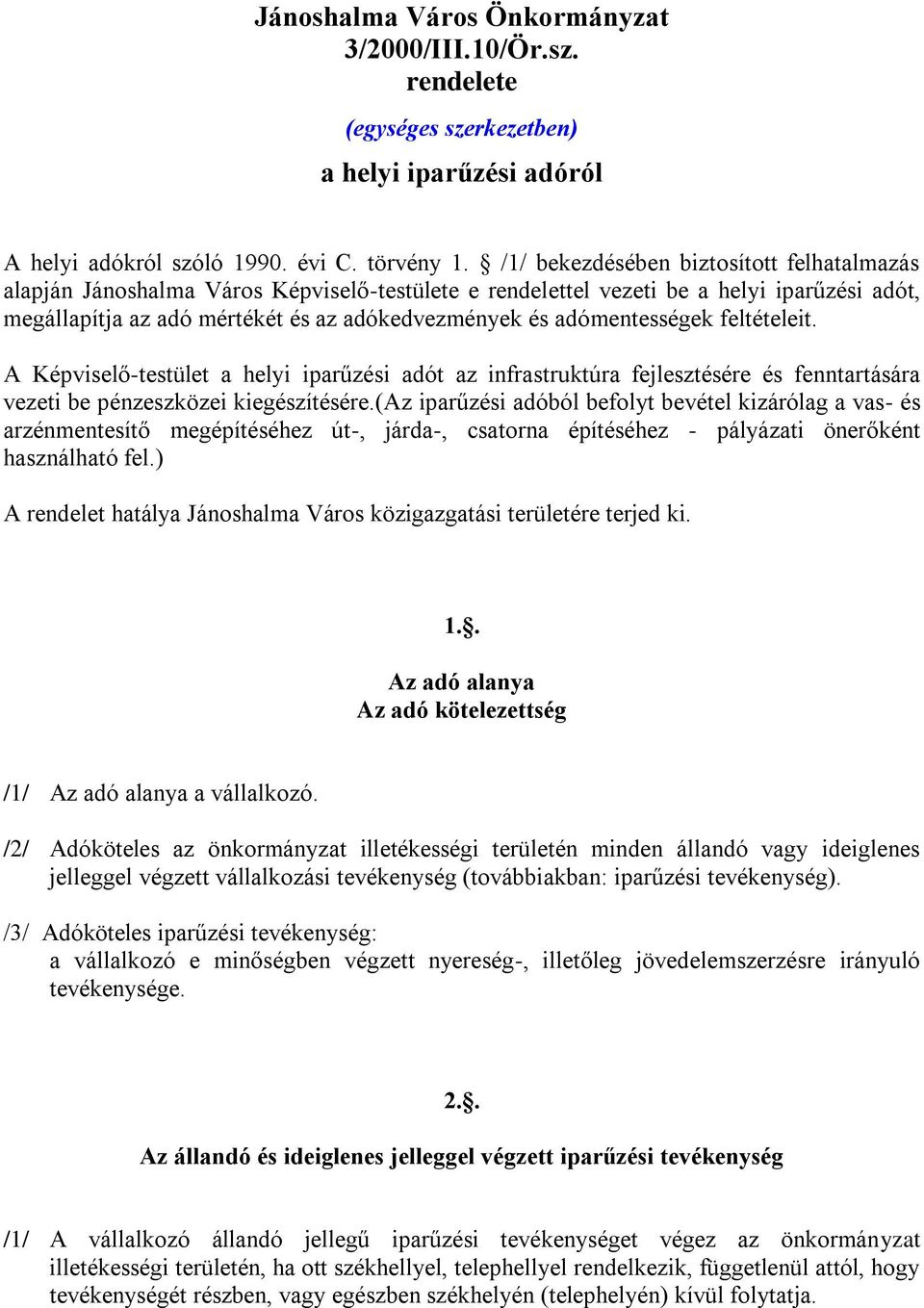 adómentességek feltételeit. A Képviselő-testület a helyi iparűzési adót az infrastruktúra fejlesztésére és fenntartására vezeti be pénzeszközei kiegészítésére.