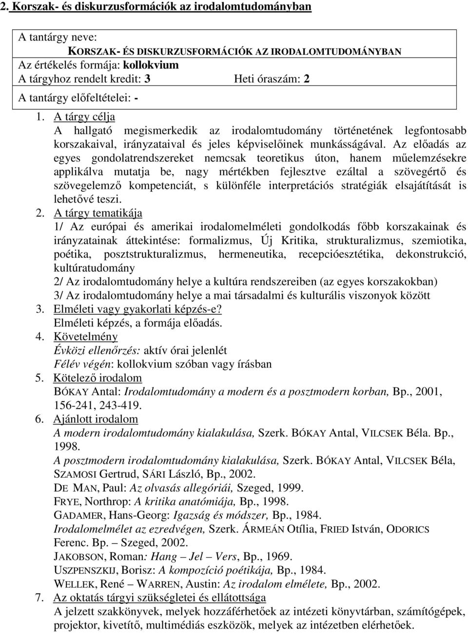 Az elıadás az egyes gondolatrendszereket nemcsak teoretikus úton, hanem mőelemzésekre applikálva mutatja be, nagy mértékben fejlesztve ezáltal a szövegértı és szövegelemzı kompetenciát, s különféle