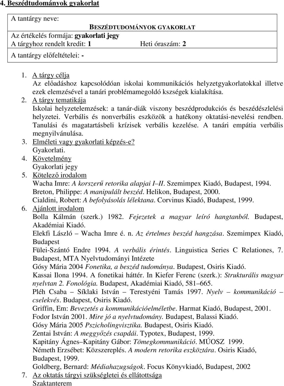 Verbális és nonverbális eszközök a hatékony oktatási-nevelési rendben. Tanulási és magatartásbeli krízisek verbális kezelése. A tanári empátia verbális megnyilvánulása. Gyakorlati.