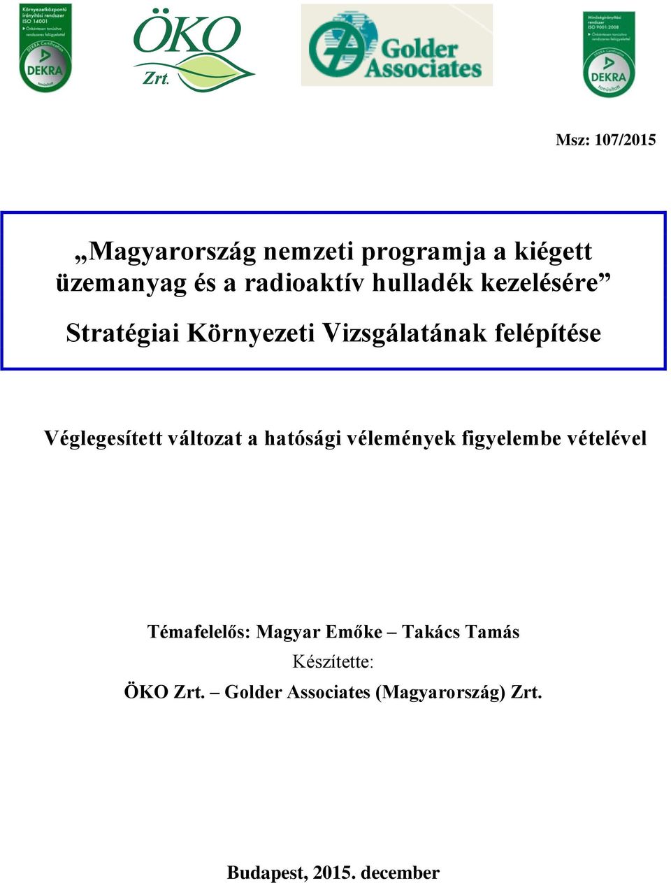 változat a hatósági vélemények figyelembe vételével Témafelelős: Magyar Emőke