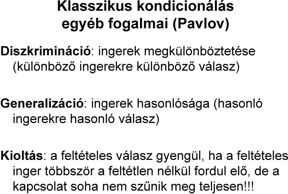 hasonlósága (hasonló ingerekre hasonló válasz) Kioltás: a feltételes válasz gyengül,