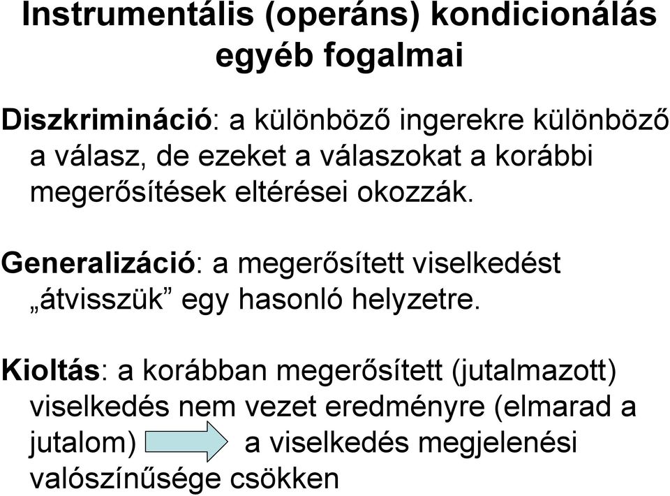 Generalizáció: a megerősített viselkedést átvisszük egy hasonló helyzetre.