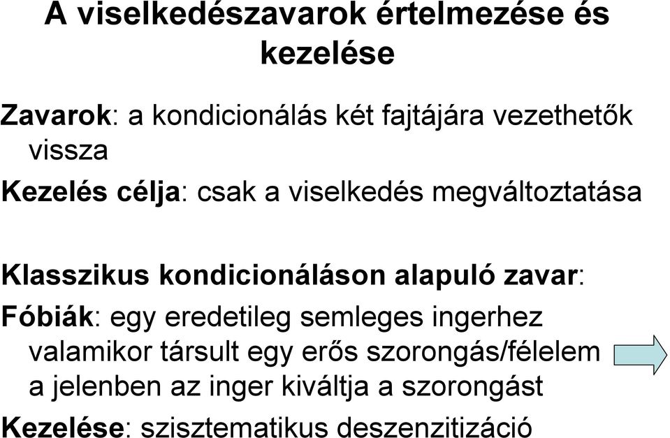 kondicionáláson alapuló zavar: Fóbiák: egy eredetileg semleges ingerhez valamikor társult