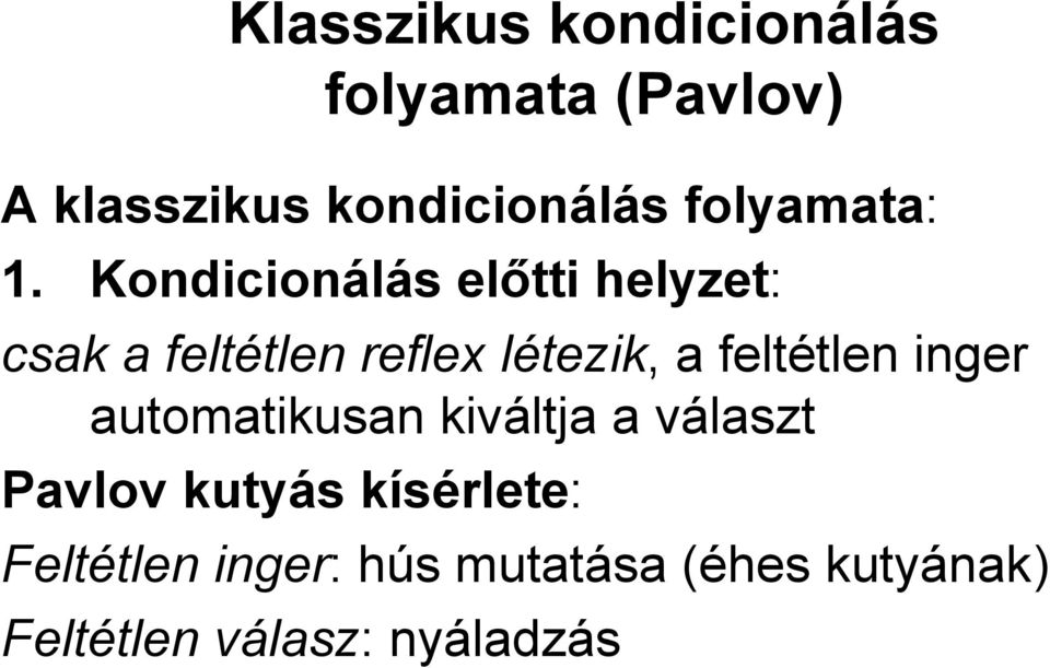 Kondicionálás előtti helyzet: csak a feltétlen reflex létezik, a feltétlen