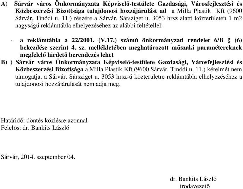 ) számú önkormányzati rendelet 6/B (6) bekezdése szerint 4. sz. mellékletében meghatározott műszaki paramétereknek megfelelő hirdető berendezés lehet B) ) Sárvár város Önkormányzata