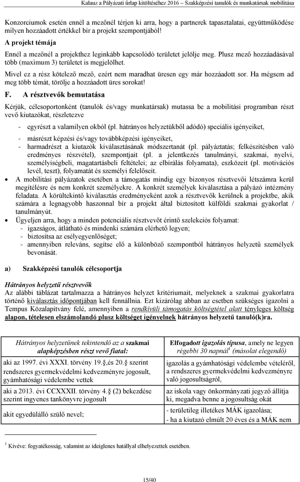 Mivel ez a rész kötelező mező, ezért nem maradhat üresen egy már hozzáadott sor. Ha mégsem ad meg több témát, törölje a hozzáadott üres sorokat! F.