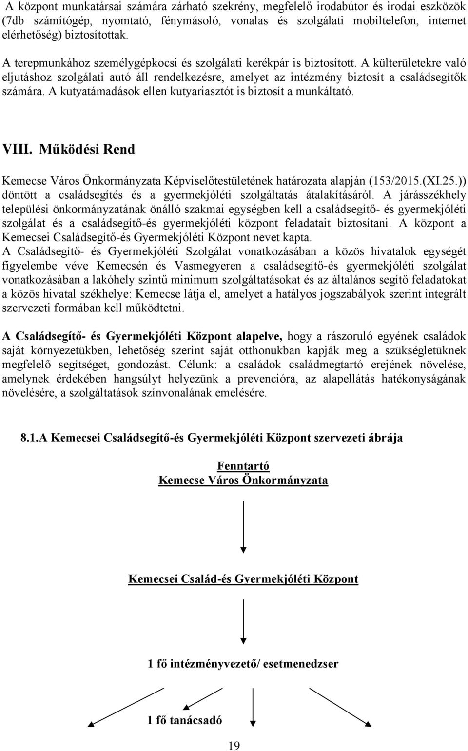 A kutyatámadások ellen kutyariasztót is biztosít a munkáltató. VIII. Működési Rend Kemecse Város Önkormányzata Képviselőtestületének határozata alapján (153/2015.(XI.25.