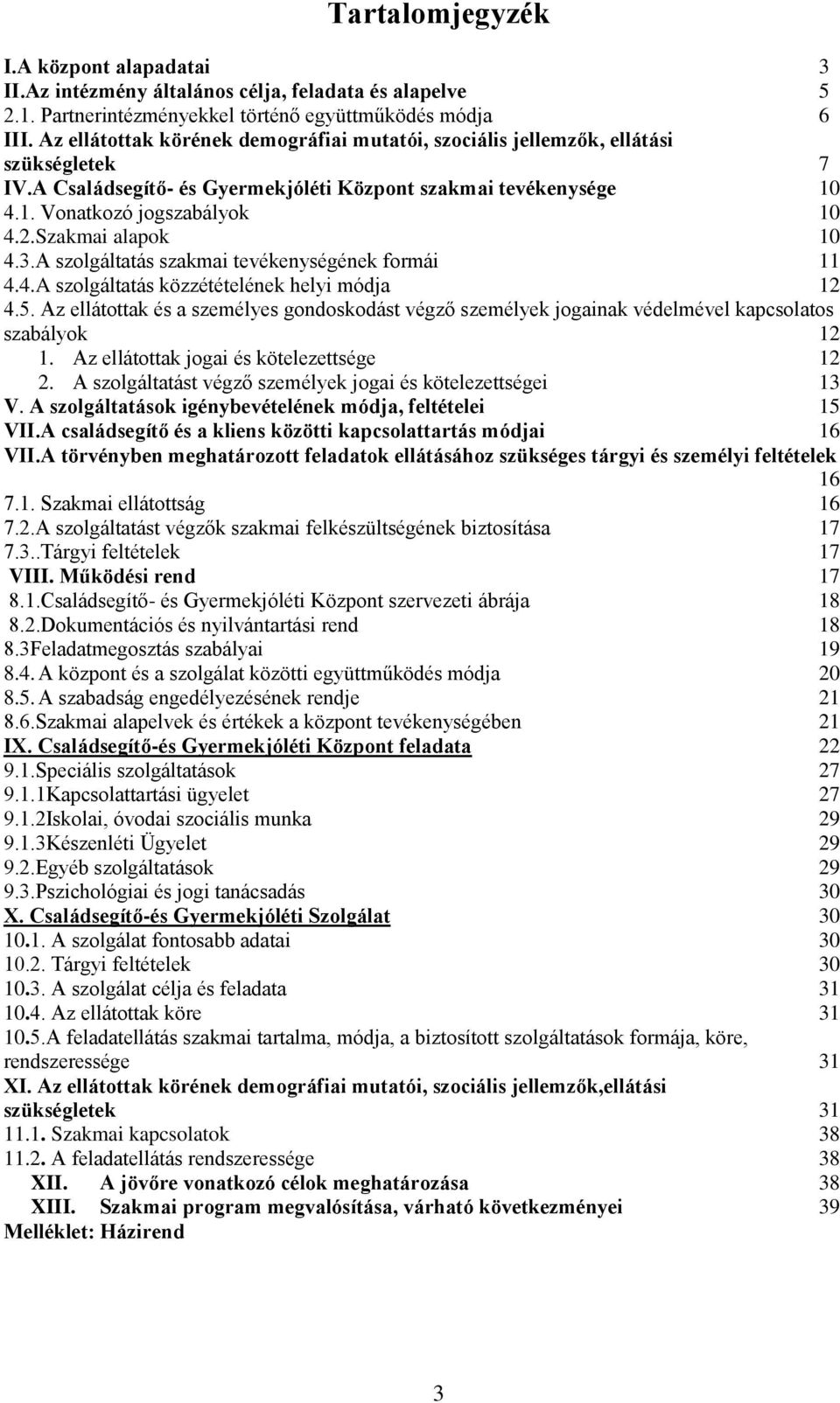 Szakmai alapok 10 4.3.A szolgáltatás szakmai tevékenységének formái 11 4.4.A szolgáltatás közzétételének helyi módja 12 4.5.