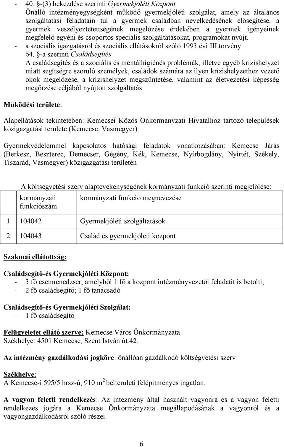 - a szociális igazgatásról és szociális ellátásokról szóló 1993.évi III.törvény 64.