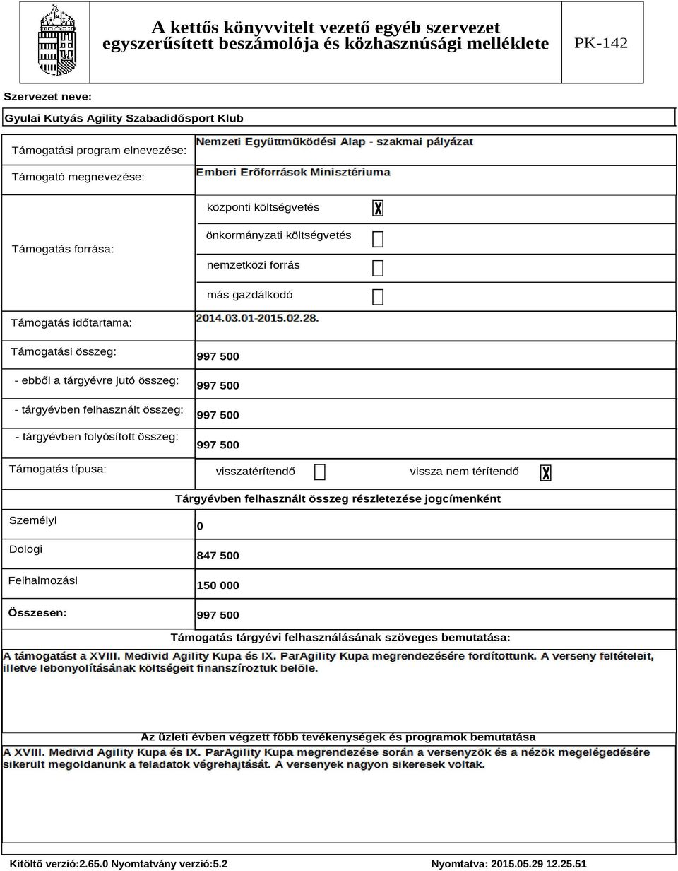 visszatérítendő vissza nem térítendő Tárgyévben felhasznált összeg részletezése jogcímenként Személyi Dologi Felhalmozási Összesen: 0 847 500 150 000 997 500 Támogatás