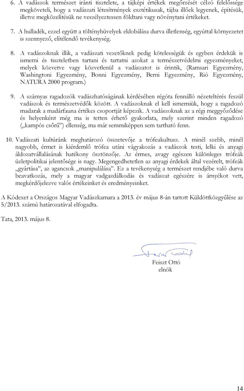 A hulladék, ezzel együtt a töltényhüvelyek eldobálása durva illetlenség, egyúttal környezetet is szennyező, elítélendő tevékenység. 8.