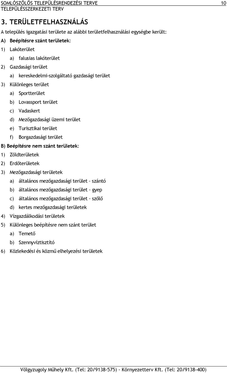 kereskedelmi-szolgáltató gazdasági terület 3) Különleges terület a) Sportterület b) Lovassport terület c) Vadaskert d) Mezőgazdasági üzemi terület e) Turisztikai terület f) Borgazdasági terület B)