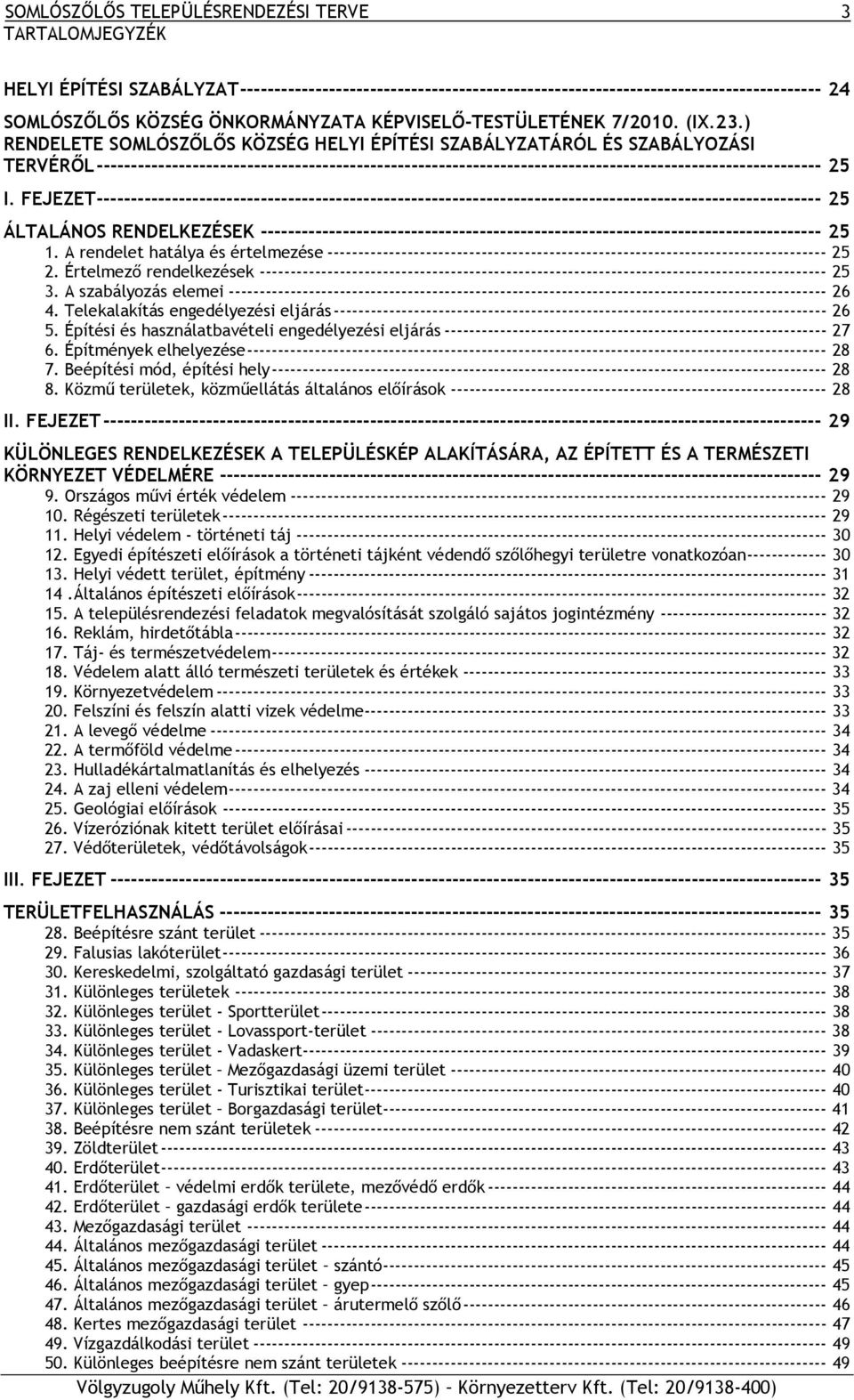 ) RENDELETE SOMLÓSZŐLŐS KÖZSÉG HELYI ÉPÍTÉSI SZABÁLYZATÁRÓL ÉS SZABÁLYOZÁSI TERVÉRŐL ---------------------------------------------------------------------------------------------------------- 25 I.