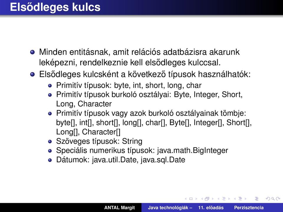 Byte, Integer, Short, Long, Character Primitív típusok vagy azok burkoló osztályainak tömbje: byte[], int[], short[], long[], char[],